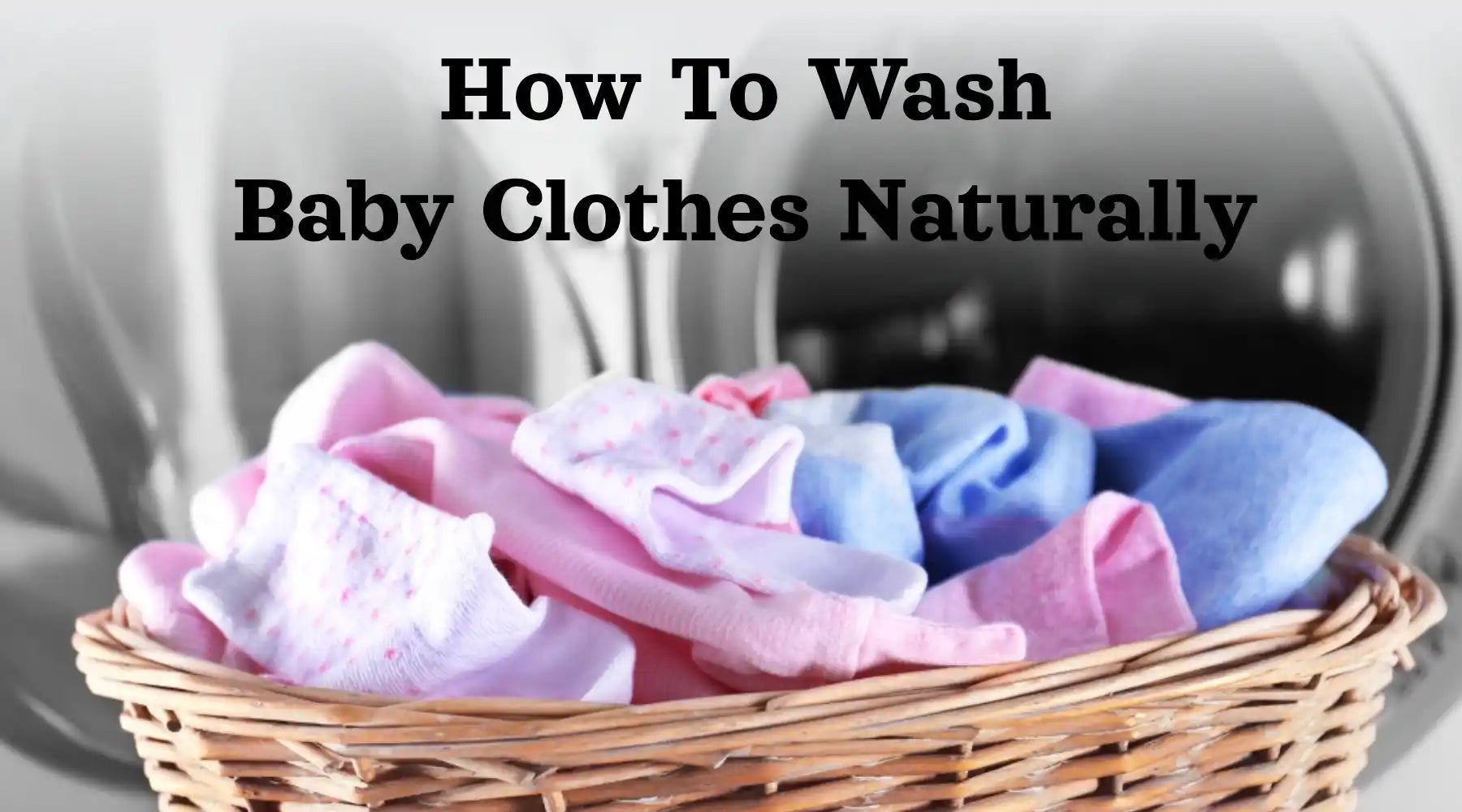 How To Wash Baby Clothes: Sustainable Way You Need To Know