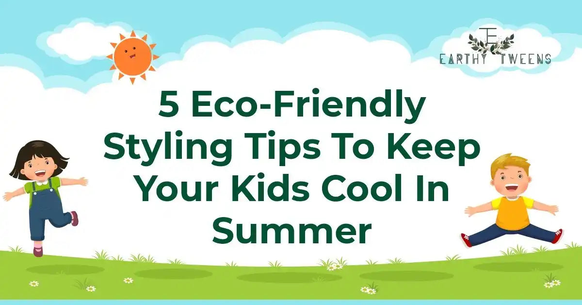 5 Eco-Friendly Styling Tips To Keep Your Kids Cool In Summer