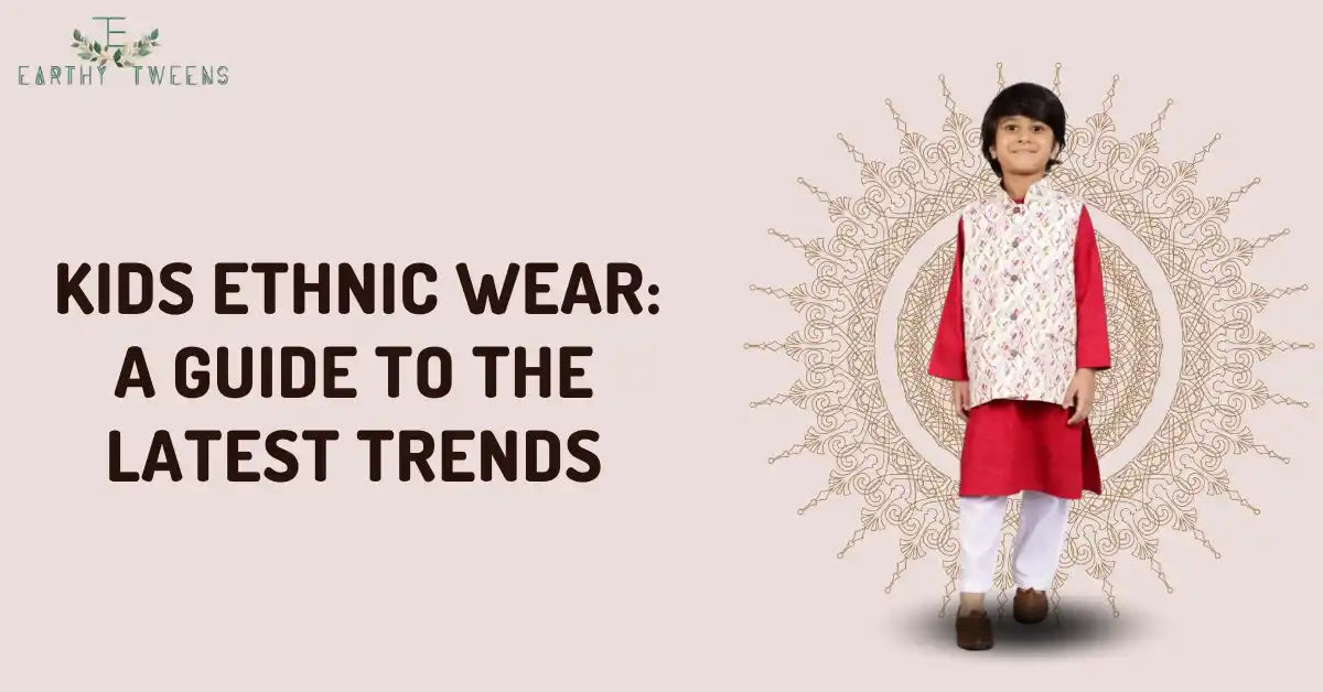 Kids Ethnic Wear: A Guide to the Latest Trends