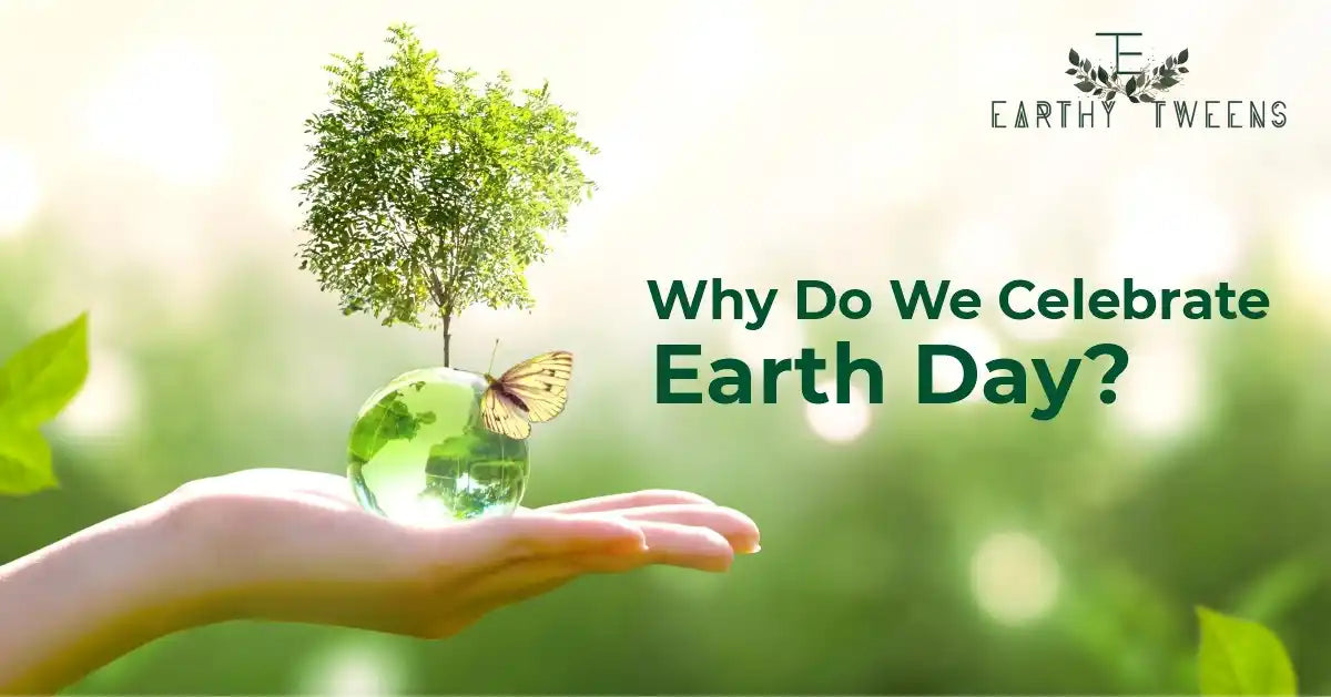 Why Do We Celebrate Earth Day - Earthy Tweens